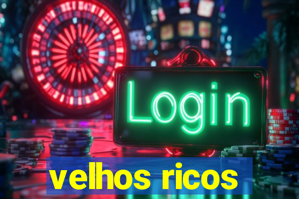 velhos ricos